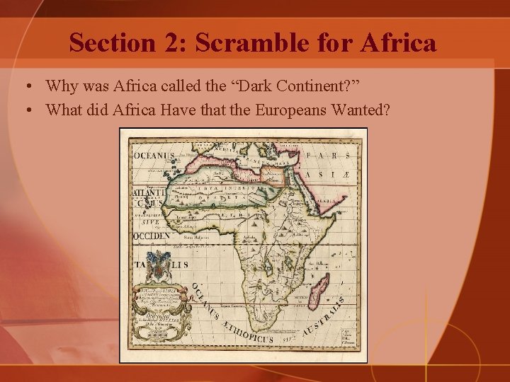 Section 2: Scramble for Africa • Why was Africa called the “Dark Continent? ”