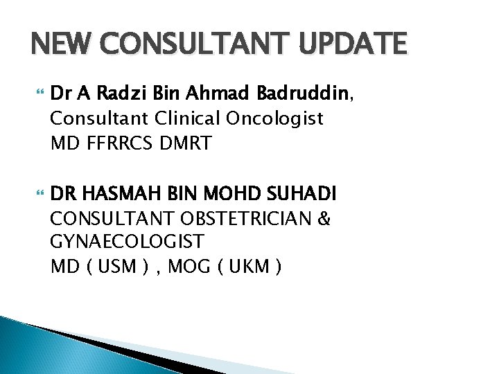 NEW CONSULTANT UPDATE Dr A Radzi Bin Ahmad Badruddin, Consultant Clinical Oncologist MD FFRRCS