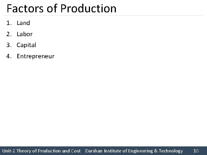 Factors of Production 1. Land 2. Labor 3. Capital 4. Entrepreneur Unit 2 Theory