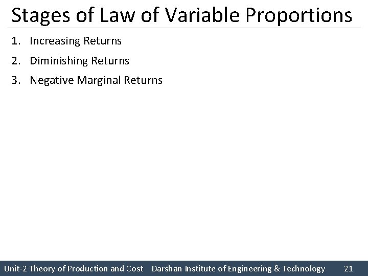 Stages of Law of Variable Proportions 1. Increasing Returns 2. Diminishing Returns 3. Negative Stages of Law of Variable Proportions 1. Increasing Returns 2. Diminishing Returns 3. Negative