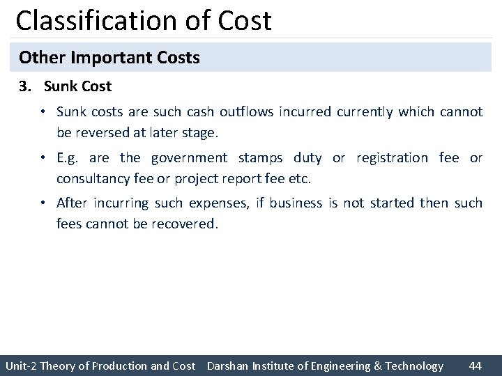 Classification of Cost Other Important Costs 3. Sunk Cost • Sunk costs are such