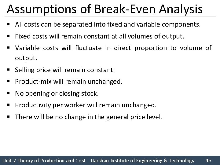 Assumptions of Break Even Analysis § All costs can be separated into fixed and