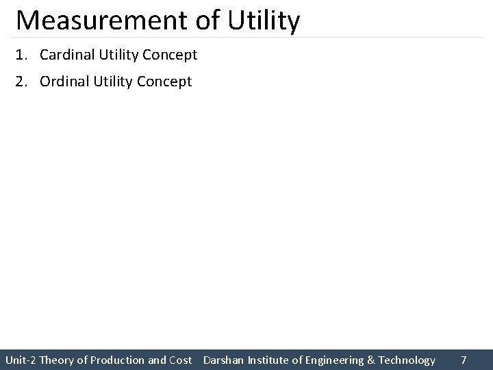 Measurement of Utility 1. Cardinal Utility Concept 2. Ordinal Utility Concept Unit 2 Theory