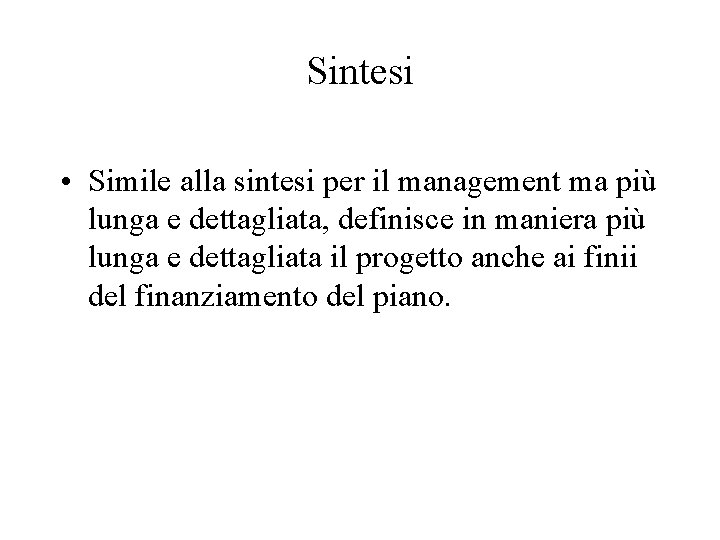 Sintesi • Simile alla sintesi per il management ma più lunga e dettagliata, definisce