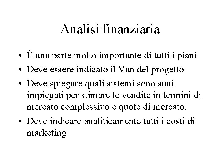 Analisi finanziaria • È una parte molto importante di tutti i piani • Deve