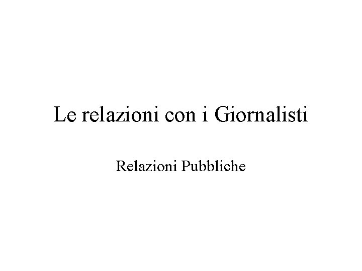 Le relazioni con i Giornalisti Relazioni Pubbliche 