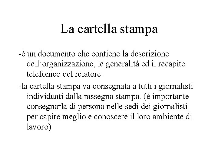 La cartella stampa -è un documento che contiene la descrizione dell’organizzazione, le generalità ed