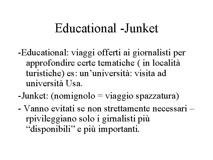 Educational -Junket -Educational: viaggi offerti ai giornalisti per approfondire certe tematiche ( in località