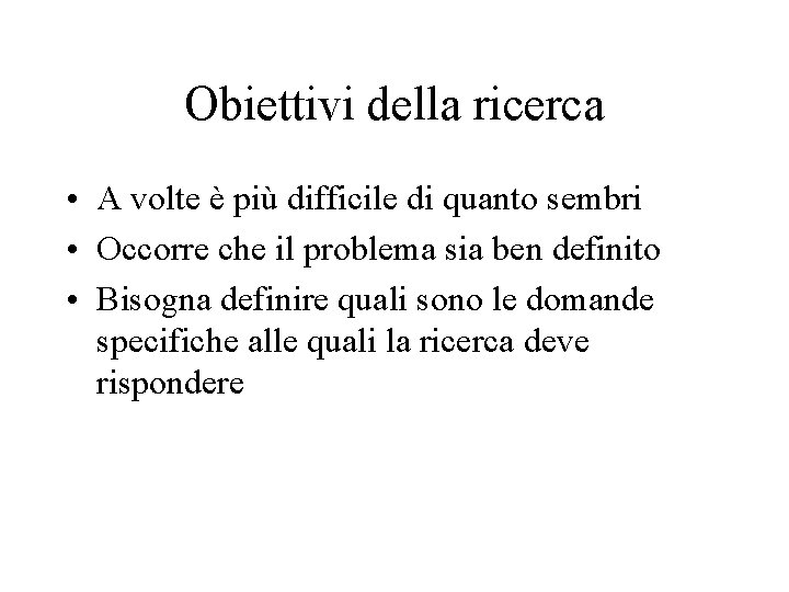 Obiettivi della ricerca • A volte è più difficile di quanto sembri • Occorre