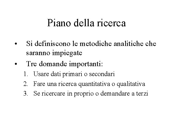 Piano della ricerca • • Si definiscono le metodiche analitiche saranno impiegate Tre domande