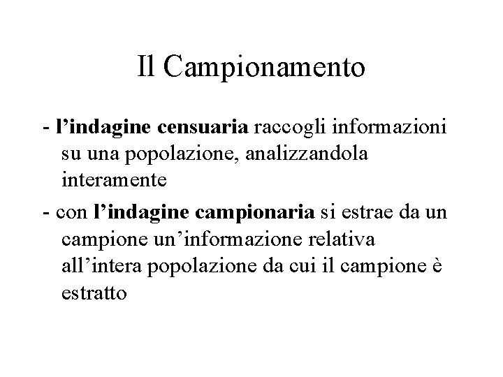 Il Campionamento - l’indagine censuaria raccogli informazioni su una popolazione, analizzandola interamente - con