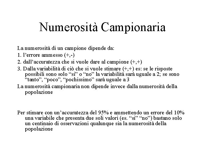 Numerosità Campionaria La numerosità di un campione dipende da: 1. l’errore ammesso (+, -)