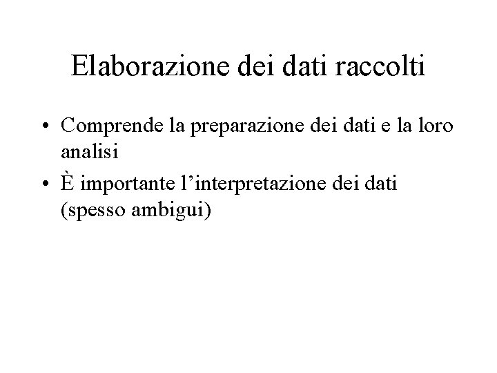 Elaborazione dei dati raccolti • Comprende la preparazione dei dati e la loro analisi