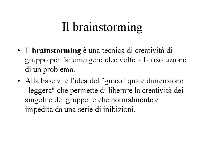 Il brainstorming • Il brainstorming è una tecnica di creatività di gruppo per far