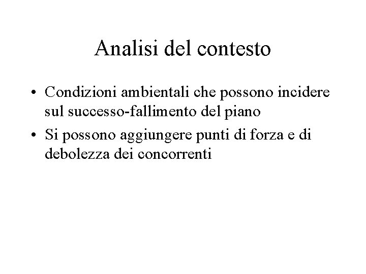 Analisi del contesto • Condizioni ambientali che possono incidere sul successo-fallimento del piano •