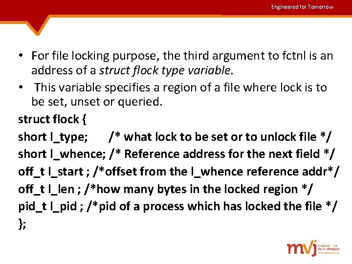 Engineered for Tomorrow • For file locking purpose, the third argument to fctnl is Engineered for Tomorrow • For file locking purpose, the third argument to fctnl is