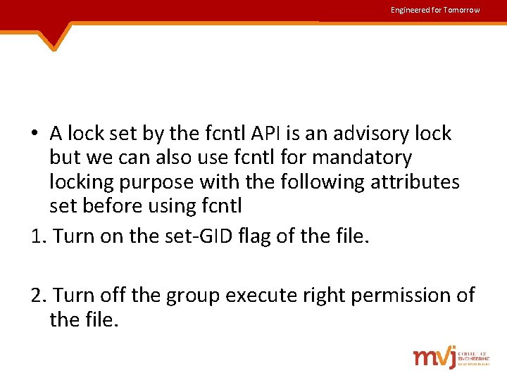Engineered for Tomorrow • A lock set by the fcntl API is an advisory Engineered for Tomorrow • A lock set by the fcntl API is an advisory