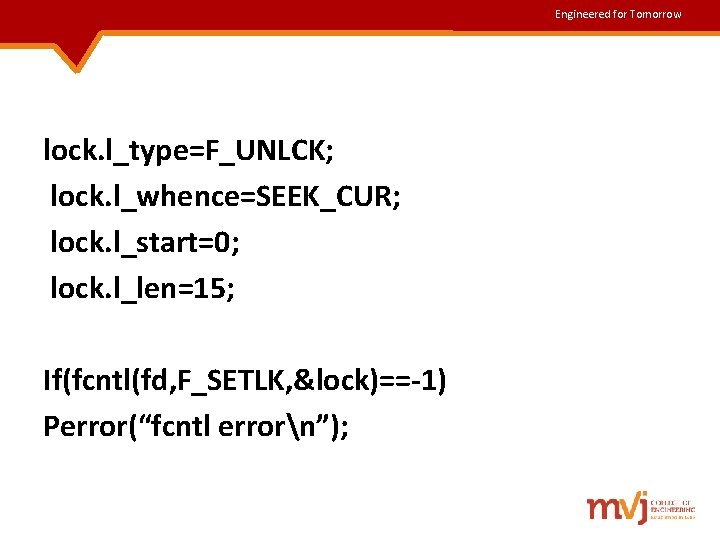 Engineered for Tomorrow lock. l_type=F_UNLCK; lock. l_whence=SEEK_CUR; lock. l_start=0; lock. l_len=15; If(fcntl(fd, F_SETLK, &lock)==-1) Engineered for Tomorrow lock. l_type=F_UNLCK; lock. l_whence=SEEK_CUR; lock. l_start=0; lock. l_len=15; If(fcntl(fd, F_SETLK, &lock)==-1)