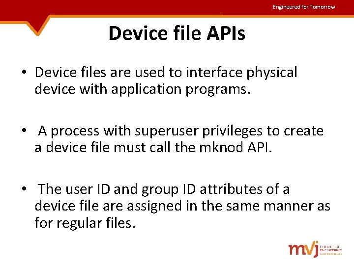 Engineered for Tomorrow Device file APIs • Device files are used to interface physical Engineered for Tomorrow Device file APIs • Device files are used to interface physical