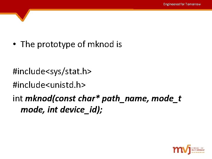 Engineered for Tomorrow • The prototype of mknod is #include<sys/stat. h> #include<unistd. h> int Engineered for Tomorrow • The prototype of mknod is #include<sys/stat. h> #include<unistd. h> int