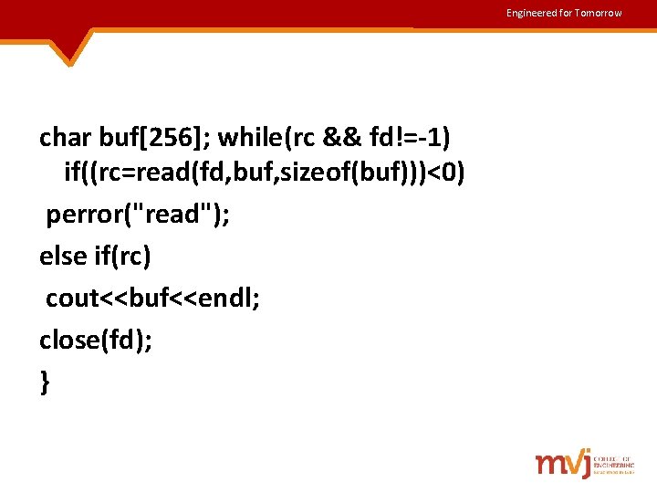 Engineered for Tomorrow char buf[256]; while(rc && fd!=-1) if((rc=read(fd, buf, sizeof(buf)))<0) perror("read"); else if(rc)
