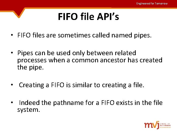 Engineered for Tomorrow FIFO file API’s • FIFO files are sometimes called named pipes. Engineered for Tomorrow FIFO file API’s • FIFO files are sometimes called named pipes.