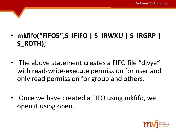 Engineered for Tomorrow • mkfifo(“FIFO 5”, S_IFIFO | S_IRWXU | S_IRGRP | S_ROTH); • Engineered for Tomorrow • mkfifo(“FIFO 5”, S_IFIFO | S_IRWXU | S_IRGRP | S_ROTH); •