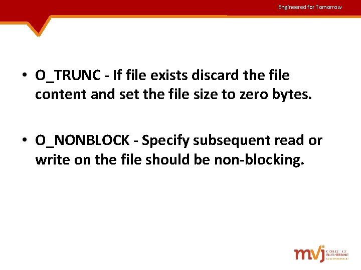 Engineered for Tomorrow • O_TRUNC - If file exists discard the file content and Engineered for Tomorrow • O_TRUNC - If file exists discard the file content and
