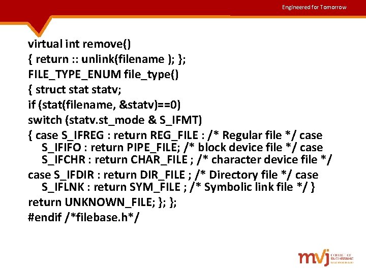 Engineered for Tomorrow virtual int remove() { return : : unlink(filename ); }; FILE_TYPE_ENUM Engineered for Tomorrow virtual int remove() { return : : unlink(filename ); }; FILE_TYPE_ENUM
