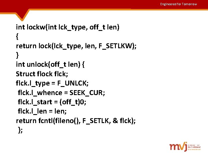 Engineered for Tomorrow int lockw(int lck_type, off_t len) { return lock(lck_type, len, F_SETLKW); } Engineered for Tomorrow int lockw(int lck_type, off_t len) { return lock(lck_type, len, F_SETLKW); }
