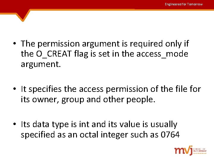 Engineered for Tomorrow • The permission argument is required only if the O_CREAT flag Engineered for Tomorrow • The permission argument is required only if the O_CREAT flag