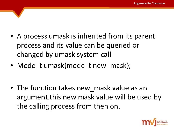 Engineered for Tomorrow • A process umask is inherited from its parent process and Engineered for Tomorrow • A process umask is inherited from its parent process and