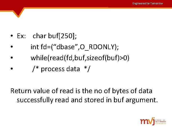 Engineered for Tomorrow • • Ex: char buf[250]; int fd=(“dbase”, O_RDONLY); while(read(fd, buf, sizeof(buf)>0)