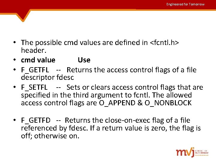 Engineered for Tomorrow • The possible cmd values are defined in <fcntl. h> header. Engineered for Tomorrow • The possible cmd values are defined in <fcntl. h> header.