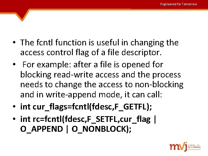 Engineered for Tomorrow • The fcntl function is useful in changing the access control Engineered for Tomorrow • The fcntl function is useful in changing the access control