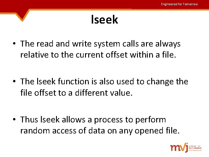 Engineered for Tomorrow lseek • The read and write system calls are always relative Engineered for Tomorrow lseek • The read and write system calls are always relative