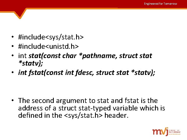 Engineered for Tomorrow • #include<sys/stat. h> • #include<unistd. h> • int stat(const char *pathname, Engineered for Tomorrow • #include<sys/stat. h> • #include<unistd. h> • int stat(const char *pathname,