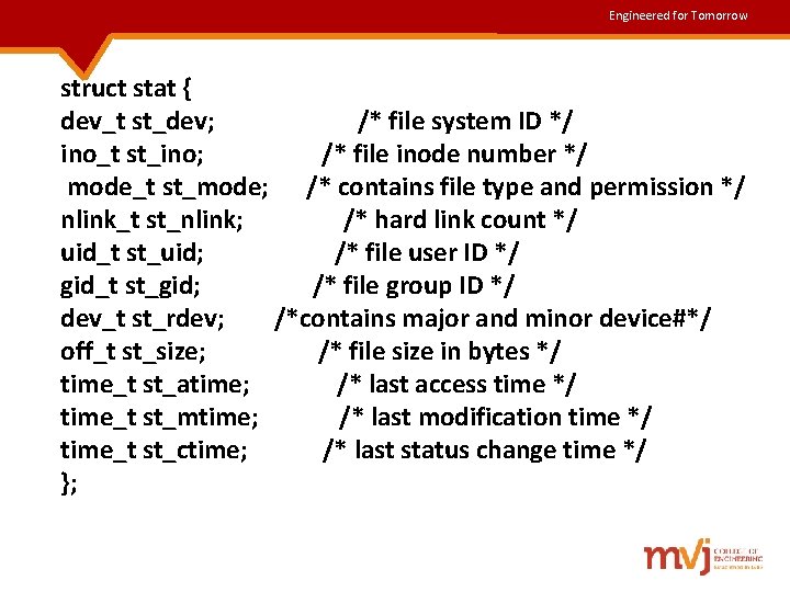 Engineered for Tomorrow struct stat { dev_t st_dev; /* file system ID */ ino_t Engineered for Tomorrow struct stat { dev_t st_dev; /* file system ID */ ino_t