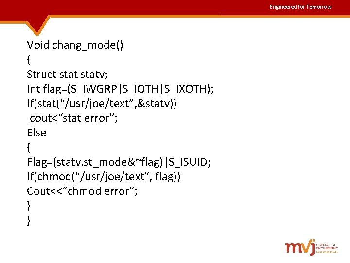Engineered for Tomorrow Void chang_mode() { Struct statv; Int flag=(S_IWGRP|S_IOTH|S_IXOTH); If(stat(“/usr/joe/text”, &statv)) cout<“stat error”; Engineered for Tomorrow Void chang_mode() { Struct statv; Int flag=(S_IWGRP|S_IOTH|S_IXOTH); If(stat(“/usr/joe/text”, &statv)) cout<“stat error”;