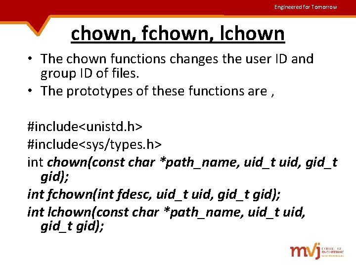 Engineered for Tomorrow chown, fchown, lchown • The chown functions changes the user ID Engineered for Tomorrow chown, fchown, lchown • The chown functions changes the user ID
