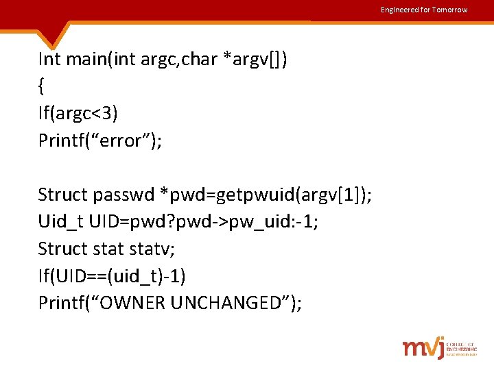 Engineered for Tomorrow Int main(int argc, char *argv[]) { If(argc<3) Printf(“error”); Struct passwd *pwd=getpwuid(argv[1]);