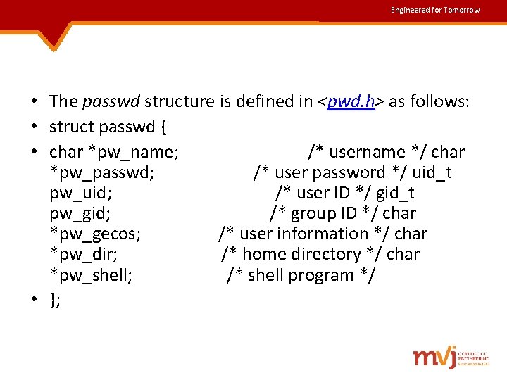 Engineered for Tomorrow • The passwd structure is defined in <pwd. h> as follows: Engineered for Tomorrow • The passwd structure is defined in <pwd. h> as follows: