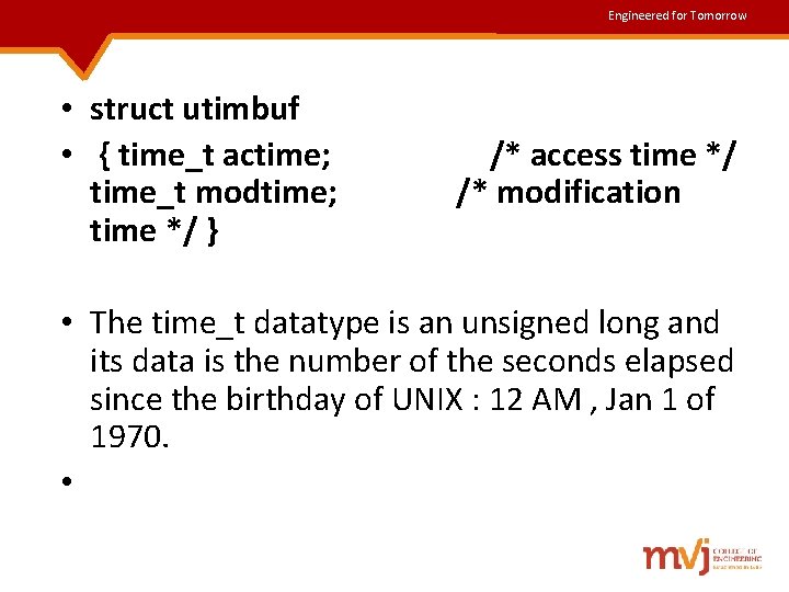 Engineered for Tomorrow • struct utimbuf • { time_t actime; time_t modtime; time */ Engineered for Tomorrow • struct utimbuf • { time_t actime; time_t modtime; time */
