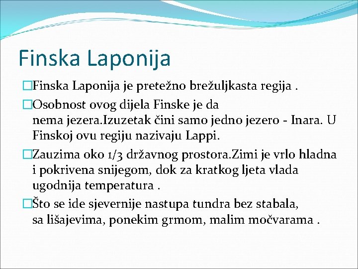 Finska Laponija �Finska Laponija je pretežno brežuljkasta regija. �Osobnost ovog dijela Finske je da