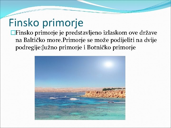 Finsko primorje �Finsko primorje je predstavljeno izlaskom ove države na Baltičko more. Primorje se Finsko primorje �Finsko primorje je predstavljeno izlaskom ove države na Baltičko more. Primorje se