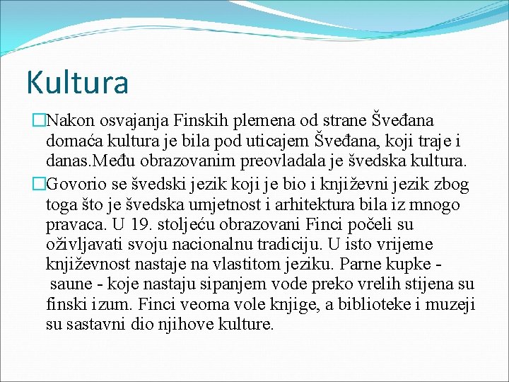 Kultura �Nakon osvajanja Finskih plemena od strane Šveđana domaća kultura je bila pod uticajem Kultura �Nakon osvajanja Finskih plemena od strane Šveđana domaća kultura je bila pod uticajem