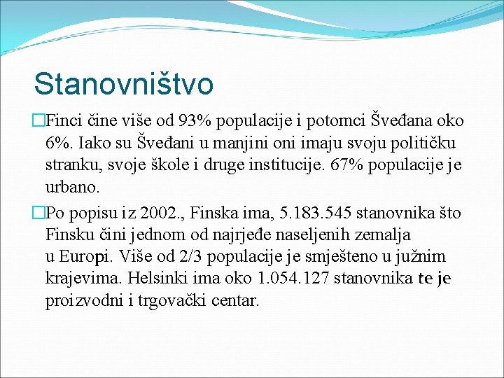  Stanovništvo �Finci čine više od 93% populacije i potomci Šveđana oko 6%. Iako