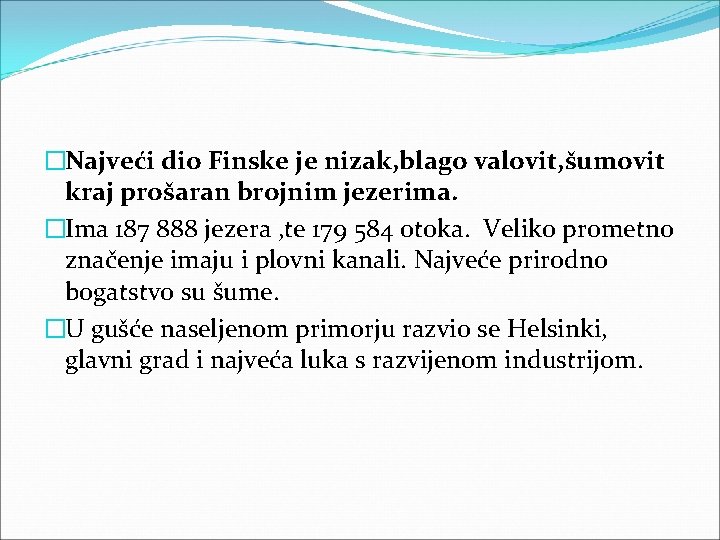 �Najveći dio Finske je nizak, blago valovit, šumovit kraj prošaran brojnim jezerima. �Ima 187