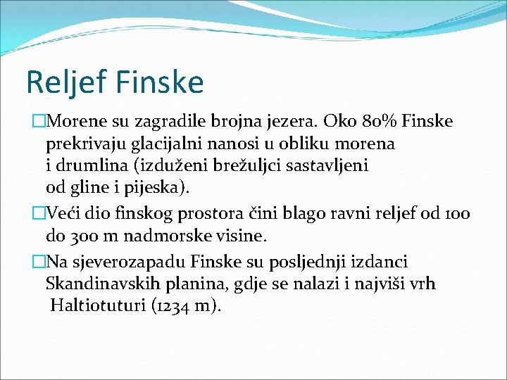 Reljef Finske �Morene su zagradile brojna jezera. Oko 80% Finske prekrivaju glacijalni nanosi u