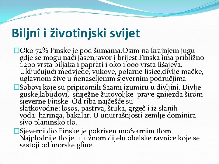 Biljni i životinjski svijet �Oko 72% Finske je pod šumama. Osim na krajnjem jugu